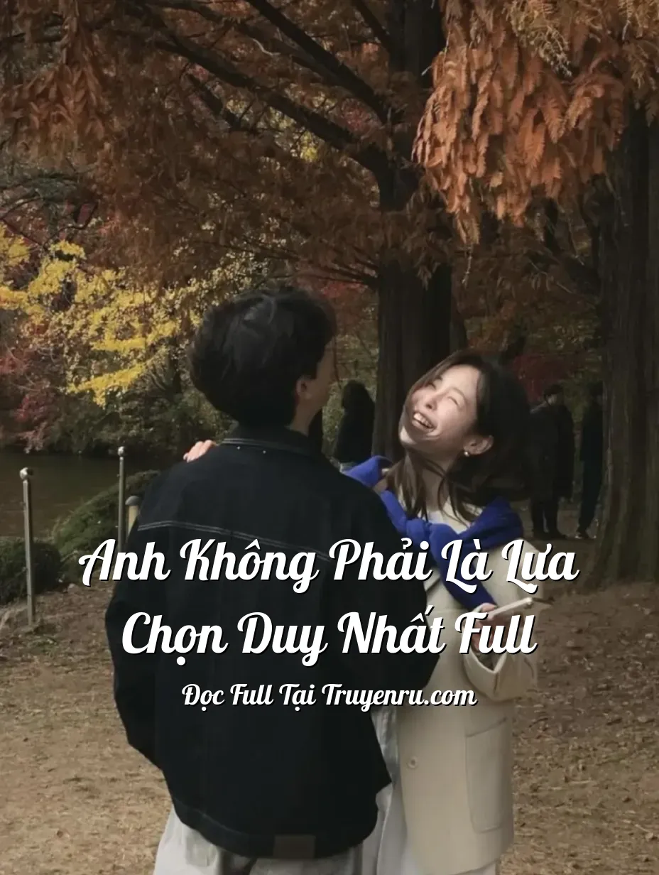 Bìa truyện ANH KHÔNG PHẢI LÀ LỰA CHỌN DUY NHẤT FULL