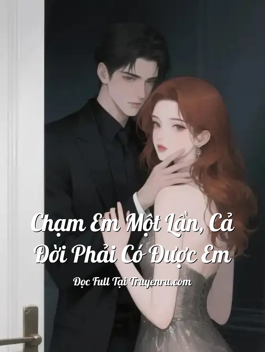 Bìa truyện Chạm em một lần, cả đời phải có được em