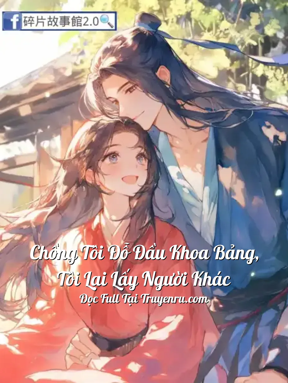 Bìa truyện Chồng Tôi Đỗ Đầu Khoa Bảng, Tôi Lại Lấy Người Khác