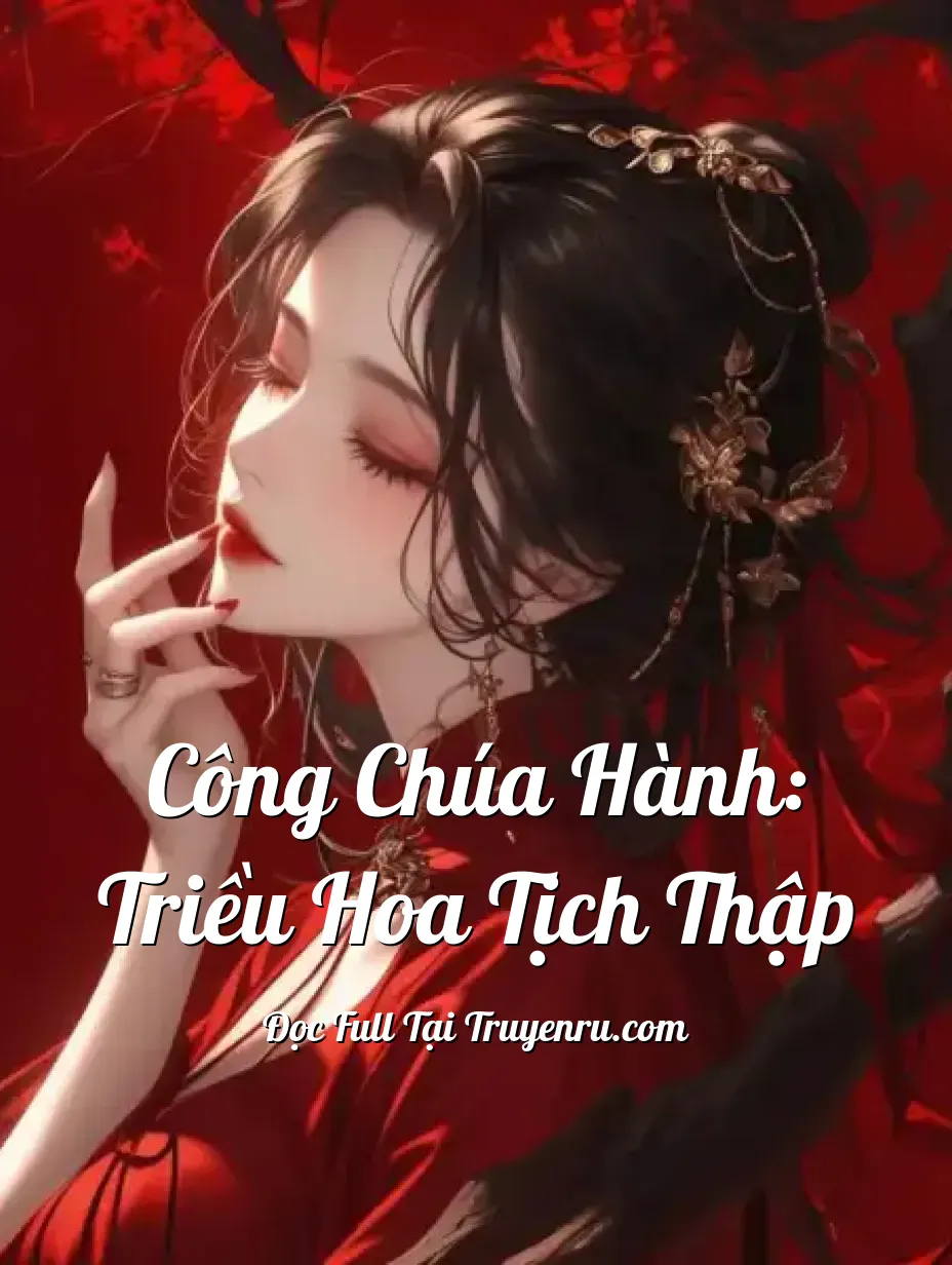 Bìa truyện Công Chúa Hành: Triều Hoa Tịch Thập