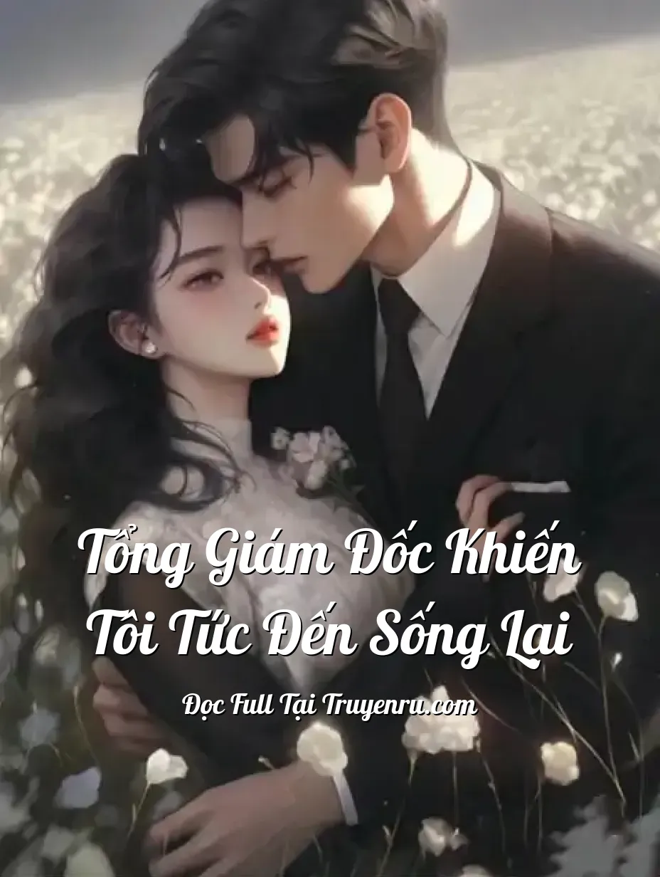 Bìa truyện Tổng Giám Đốc Khiến Tôi Tức Đến Sống Lại